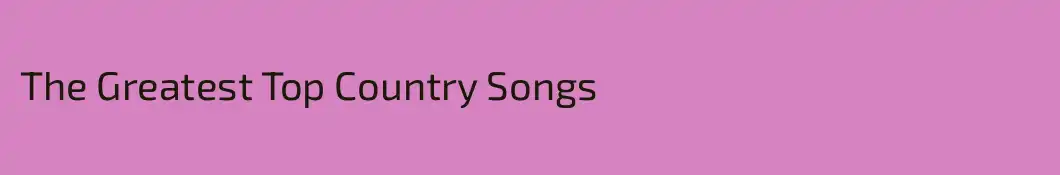 The Greatest Top Country Songs
